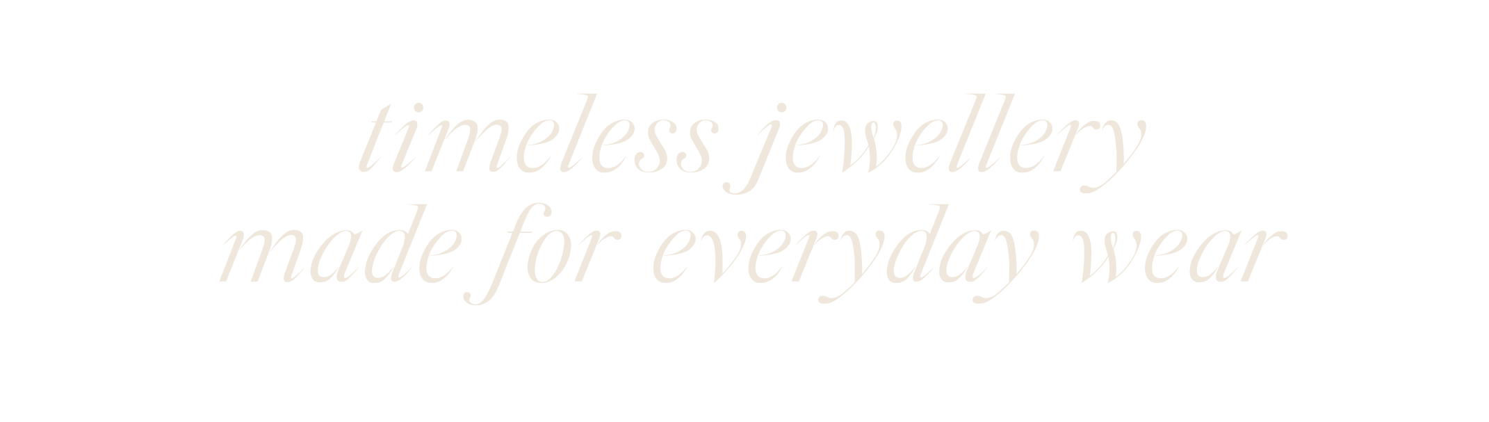 Timeless jewellery made for everyday wear